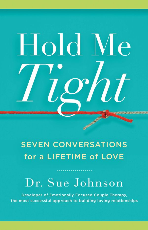 Cover Art for 9780316031998, Hold Me Tight: Seven Conversations For A Lifetime Of Love by Sue Johnson