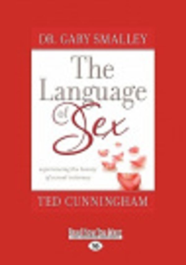 Cover Art for 9781459606746, The Language of Sex: Experiencing the Beauty of Sexual Intimacy (Large Print 16pt) [Large Print] by Gary Smalley