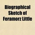 Cover Art for 9781151666529, Biographical Sketch of Feramorz Little by James A. Little