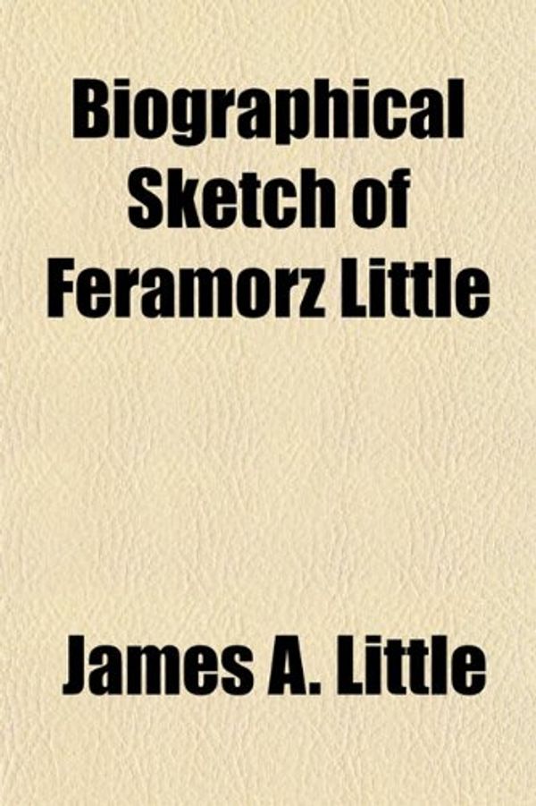 Cover Art for 9781151666529, Biographical Sketch of Feramorz Little by James A. Little