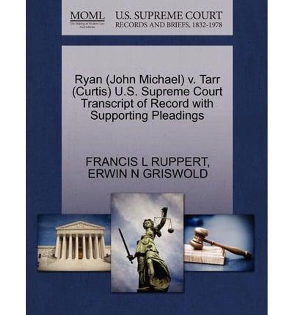 Cover Art for 9781270505600, Ryan (John Michael) V. Tarr (Curtis) U.S. Supreme Court Transcript of Record with Supporting Pleadings by Francis L Ruppert