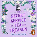 Cover Art for B0BDSHYZ9V, The Secret Service of Tea and Treason by India Holton