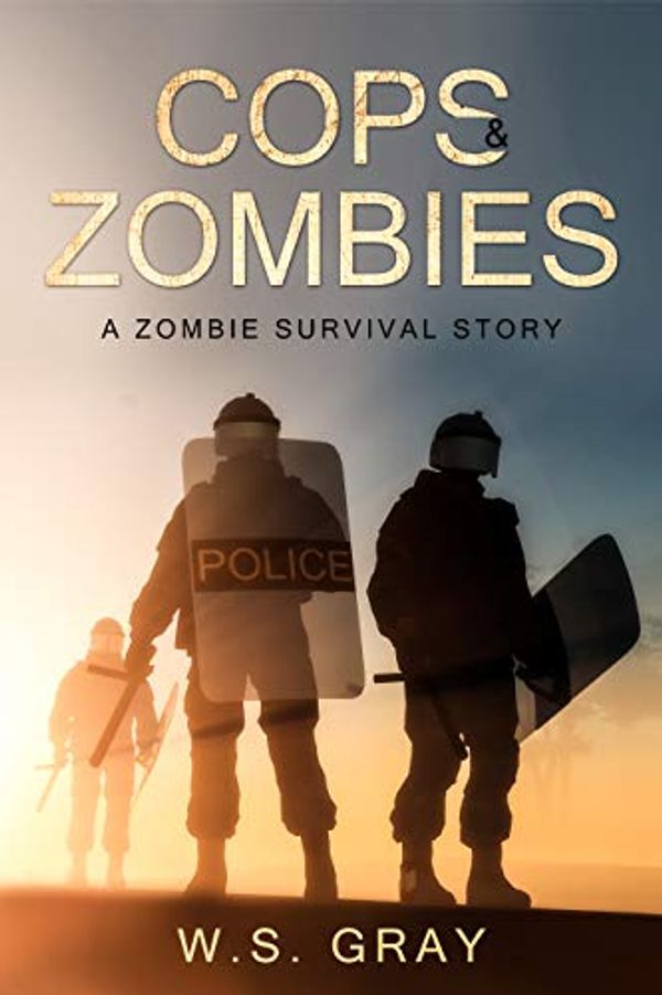 Cover Art for B081S9136M, Cops & Zombies: A Zombie Survival Story, men's fiction packed with action and adventure by W.s. Gray