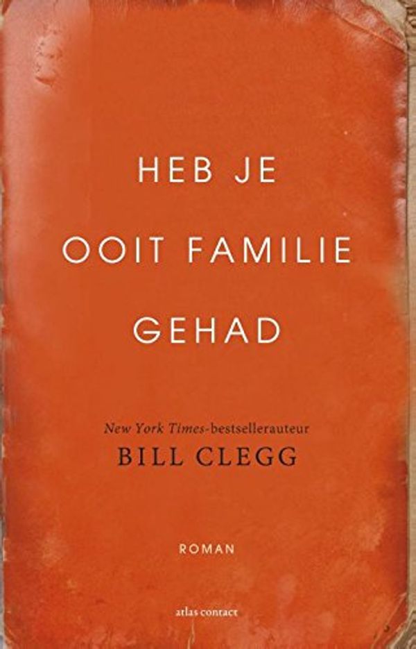 Cover Art for 9789025445461, Heb je ooit familie gehad: roman by Bill Clegg