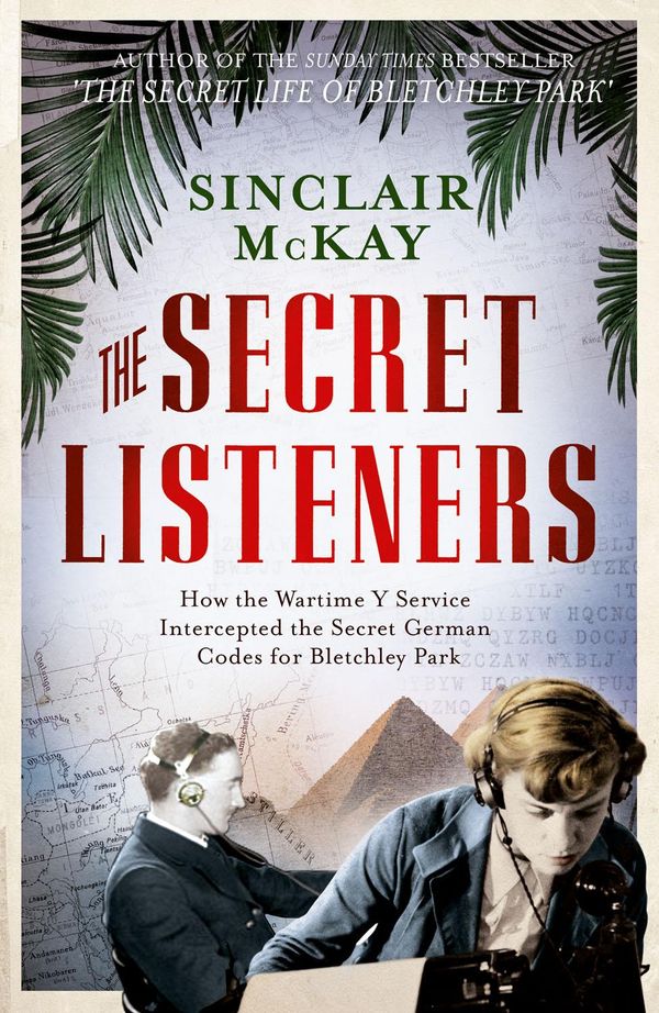 Cover Art for 9781781310908, The Secret Listeners: How the Wartime Y Service Intercepted the Secret German Codes for Bletchley Park by Sinclair McKay