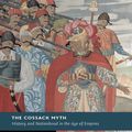 Cover Art for B0096R1AAM, The Cossack Myth: History and Nationhood in the Age of Empires (New Studies in European History) by Serhii Plokhy