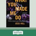 Cover Art for 9780369307064, See What You Made Me Do by Jess Hill
