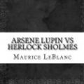 Cover Art for 9781537338279, Arsene Lupin Vs Herlock Sholmes by Maurice LeBlanc