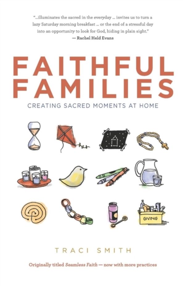 Cover Art for 9780827211223, Faithful FamiliesCreating Sacred Moments at Home by Traci Smith