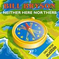 Cover Art for 9781408437094, Neither Here, Nor There by Bill Bryson