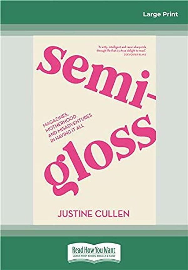 Cover Art for 9780369365286, SEMI-GLOSS: Magazines, motherhood and misadventures in having it all by Justine Cullen