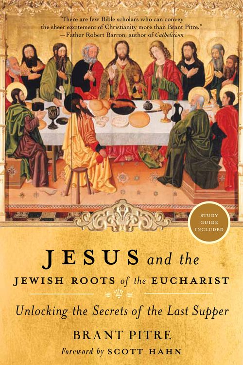 Cover Art for 9780385531863, Jesus and the Jewish Roots of the Eucharist by Brant Pitre