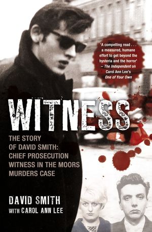 Cover Art for 9781845968151, Witness (later issued as Evil Relations): The Story of David Smith, Chief Prosecution Witness in the by David Smith, Carol Ann Lee