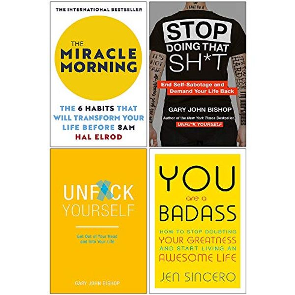 Cover Art for 9789123881147, The Miracle Morning, Stop Doing That Sh*t, Unfuk Yourself, You Are A Badass 4 Books Collection Set by Hal Elrod, Gary John Bishop, Jen Sincero