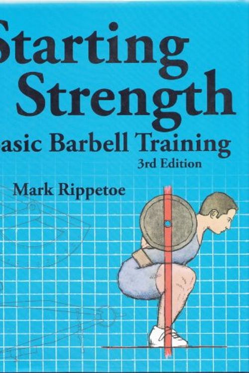 Cover Art for 9780982522745, Starting Strength: Basic Barbell Training (3rd Edition) by Mark Rippetoe