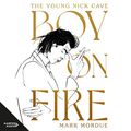 Cover Art for B08KYJCKHM, Boy on Fire: The Young Nick Cave by Mark Mordue