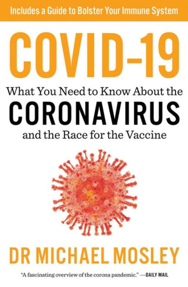 Cover Art for 9781982164744, COVID-19: Everything You Need to Know about the Corona Virus and the Race for the Vaccine by Dr Michael Mosley