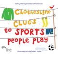 Cover Art for 9781580896030, Clothesline Clues To Sports People Play by Kathryn Heling, Deborah Hembrook