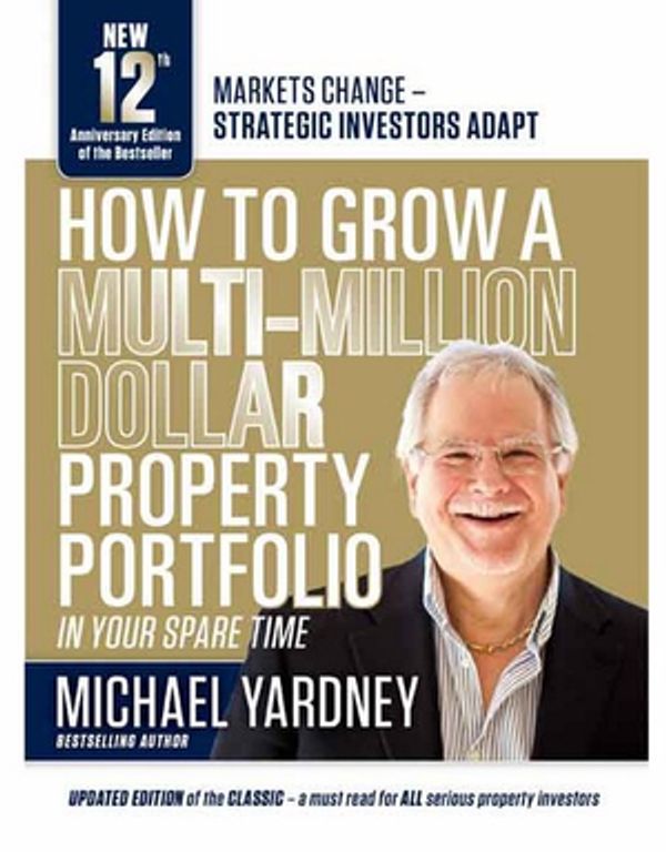 Cover Art for 9781925642773, How To Grow A Multi-Million Dollar Property Portfolio In Your Spare Time by Michael Yardney