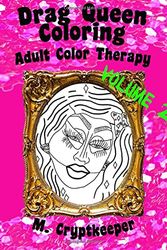 Cover Art for 9781547081776, Drag Queen Coloring Book Volume 2: Adult Color Therapy: Featuring Trixie Mattel, Adore Delano, Bianca Del Rio, Chad Michaels, Kenya Michaels, Latrice ... And Violet Chachki From Rupaul's Drag Race by M Cryptkeeper