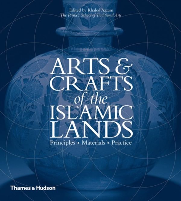 Cover Art for 9780500517024, Arts and Crafts of the Islamic Lands by Khaled Azzam