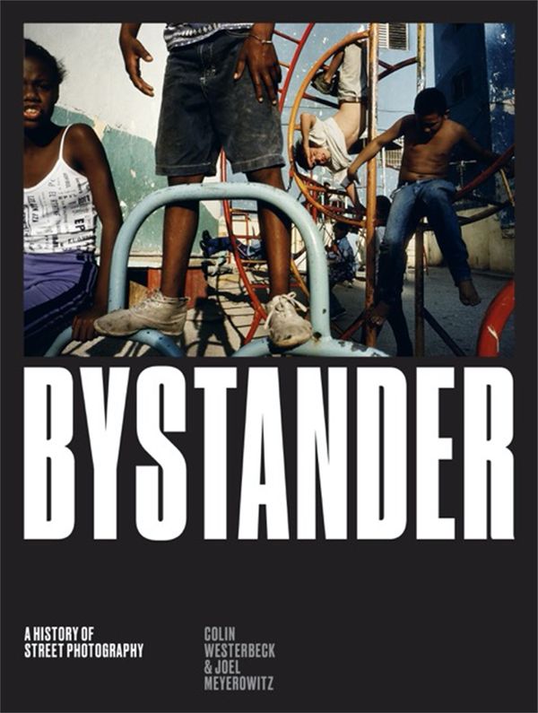 Cover Art for 9781786270665, Bystander: A History of Street Photography by Colin Westerbeck, Joel Meyerowitz