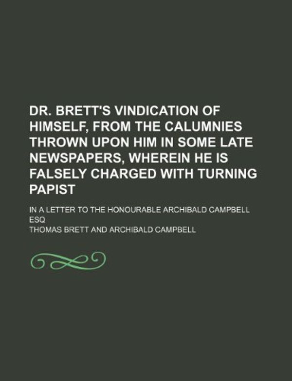 Cover Art for 9781150212956, Dr. Brett’s Vindication of Himself, from the Calumnies Throw by Thomas Brett