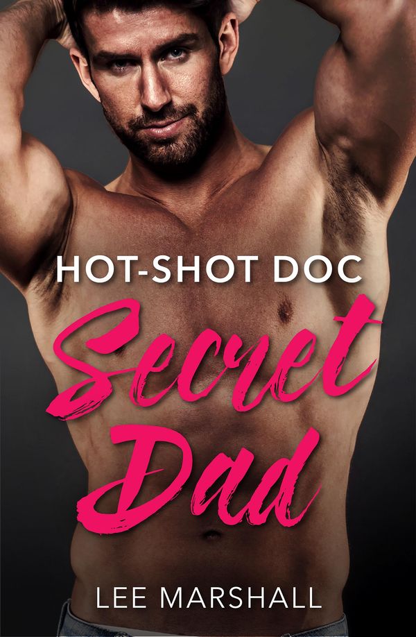 Cover Art for 9781488796289, Hot-Shot Doc, Secret Dad by Lynne Marshall