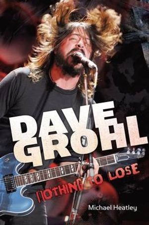 Cover Art for 9781904674115, Dave Grohl: Nothing to Lose by Heatley, Michael