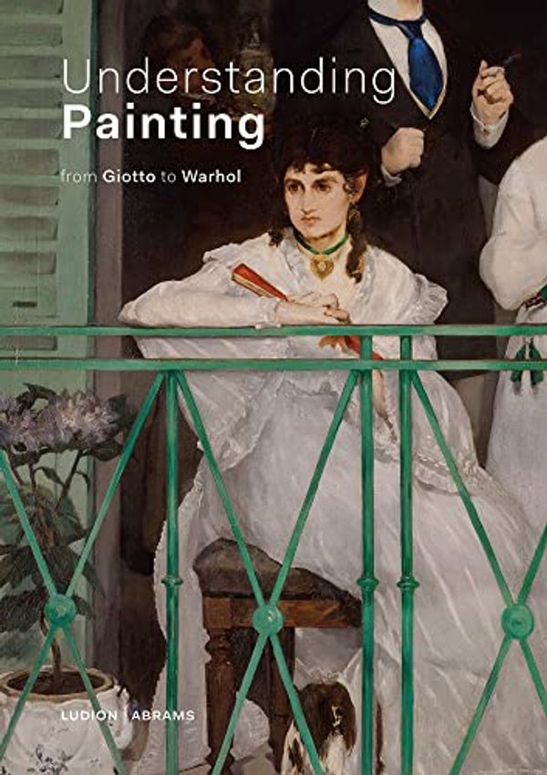 Cover Art for 9789493039452, Understanding Painting: From Giotto to Warhol by de Rynck, Patrick, Thompson, Jon