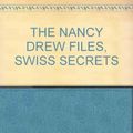 Cover Art for B000HHWBRG, THE NANCY DREW FILES, SWISS SECRETS by Carolyn Keene