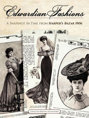 Cover Art for 9780486837239, Edwardian Fashions: A Snapshot in Time from Harper's Bazar 1906 by Kristina Seleshanko