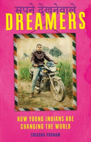 Cover Art for 9781849049078, Dreamers: How Young Indians are Changing their World and Yours by Snigdha Poonam