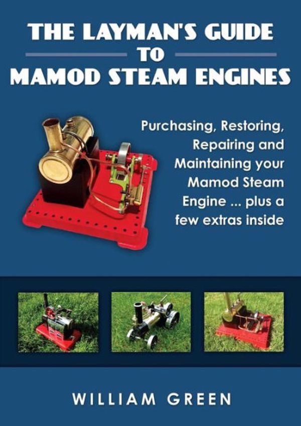 Cover Art for 9781326096762, The Layman's Guide To Mamod Steam Engines (Black & White) by William Green