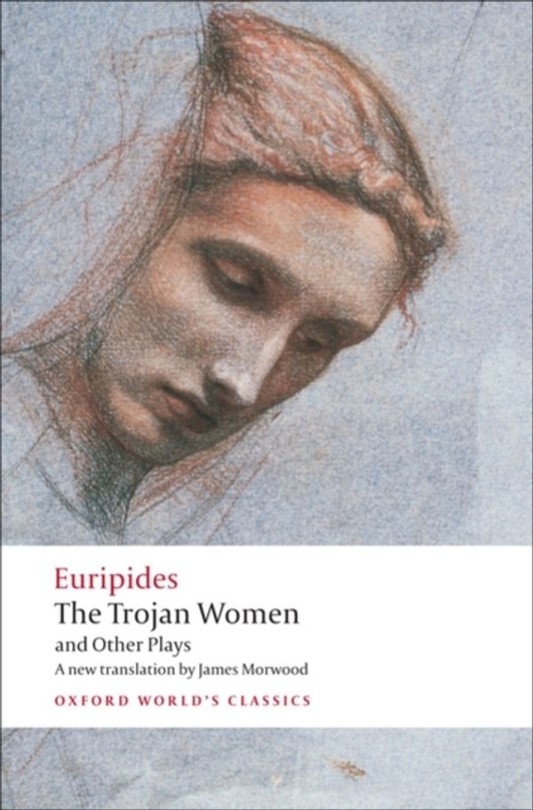 Cover Art for 9780199538812, The Trojan Women and Other Plays by Euripides