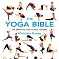 Cover Art for 9781841811925, The Yoga Bible: The Definitive Guide to Yoga Postures by Christina Brown