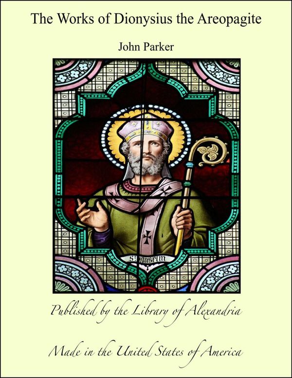 Cover Art for 9781465579317, The Works of Dionysius the Areopagite by Dionysius the Areopagite