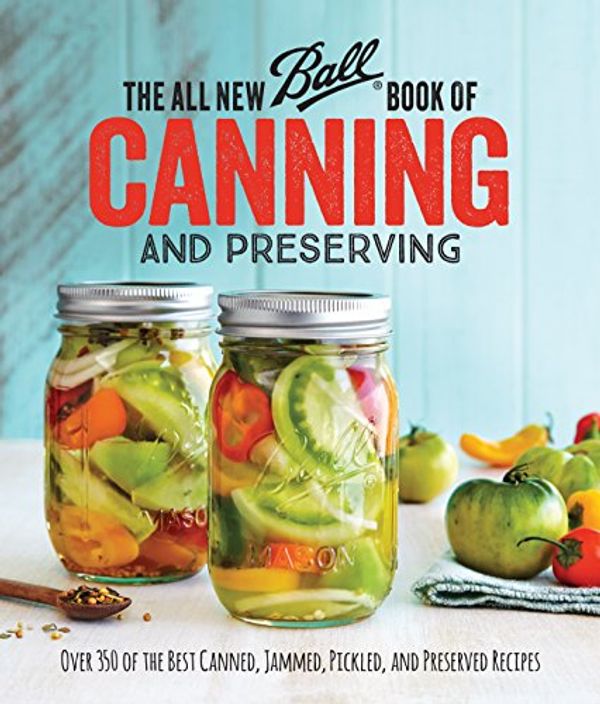 Cover Art for B01EMDH23I, The All New Ball Book Of Canning And Preserving: Over 200 of the Best Canned, Jammed, Pickled, and Preserved Recipes by Ball Test Kitchen