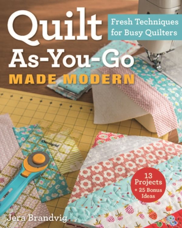 Cover Art for 9781607059011, Quilt As You Go Made Modern by Jera Brandvig