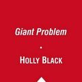 Cover Art for 9780857075352, A Giant Problem by Holly Black, Tony DiTerlizzi