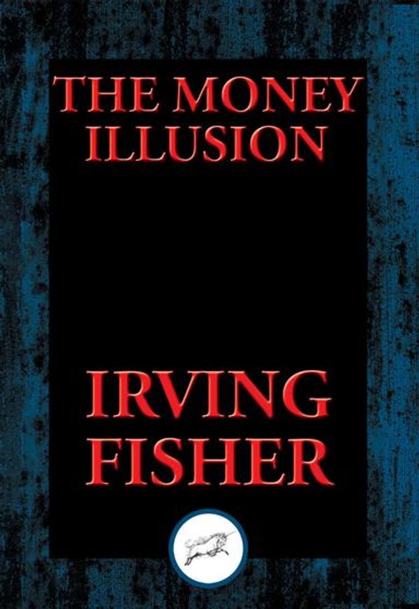 Cover Art for 9781515410003, The Money Illusion by Irving Fisher