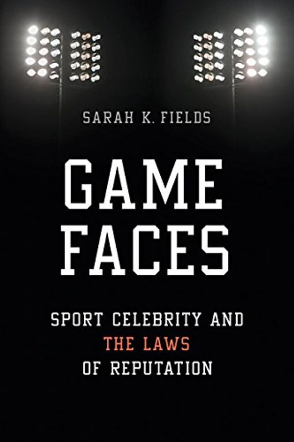 Cover Art for 9780252081736, Game FacesSport Celebrity and the Laws of Reputation by Sarah K. Fields