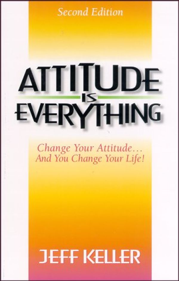 Cover Art for 9781891279218, Attitude Is Everything by Jeff Keller