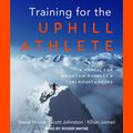 Cover Art for B088ML55HS, Training for the Uphill Athlete: A Manual for Mountain Runners and Ski Mountaineers by Steve House, Scott Johnston, Kilian Jornet