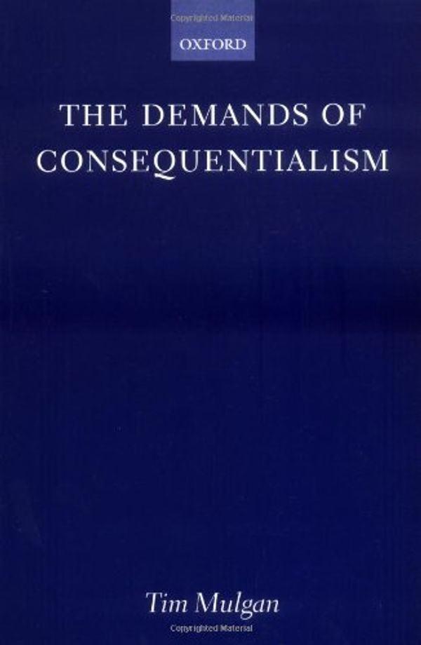 Cover Art for 9780198250937, The Demands of Consequentialism by Tim Mulgan