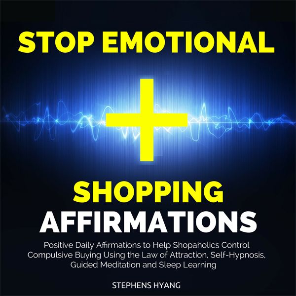 Cover Art for B01I5QDLJM, Stop Emotional Shopping Affirmations: Positive Daily Affirmations to Help Shopaholics Control Compulsive Buying Using the Law of Attraction, Self-Hypnosis, Guided Meditation and Sleep Learning (Unabridged) by Unknown