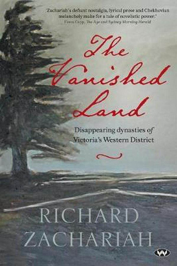Cover Art for 9781743055014, The Vanished Land: Disappearing dynasties of Victoria's Western District by Richard Zachariah