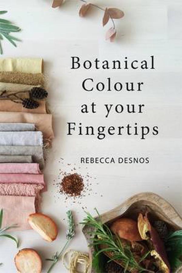 Cover Art for 9780995556621, Botanical Colour at your Fingertips by Rebecca Desnos