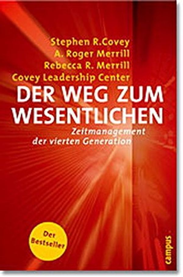 Cover Art for 9783593372051, Der Weg zum Wesentlichen. Zeitmanagement der vierten Generation. by Stephen R. Covey, A. Roger Merrill, Rebecca R. Merrill