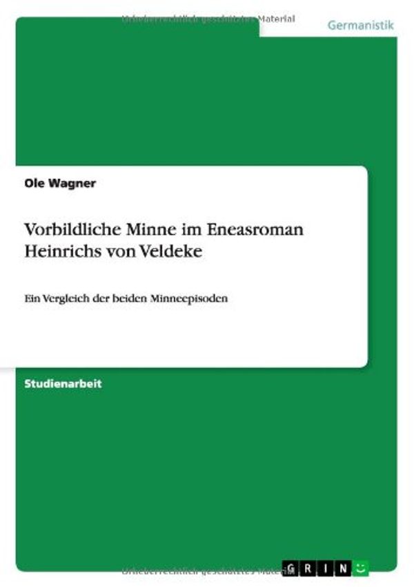 Cover Art for 9783638932455, Vorbildliche Minne Im Eneasroman Heinrichs Von Veldeke by Ole Wagner